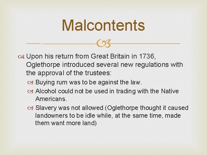 Malcontents Upon his return from Great Britain in 1736, Oglethorpe introduced several new regulations