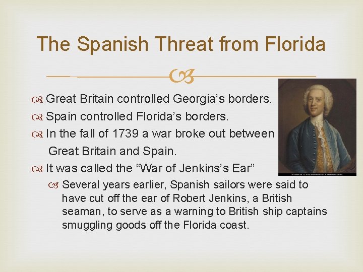 The Spanish Threat from Florida Great Britain controlled Georgia’s borders. Spain controlled Florida’s borders.