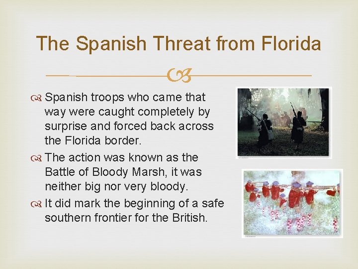 The Spanish Threat from Florida Spanish troops who came that way were caught completely