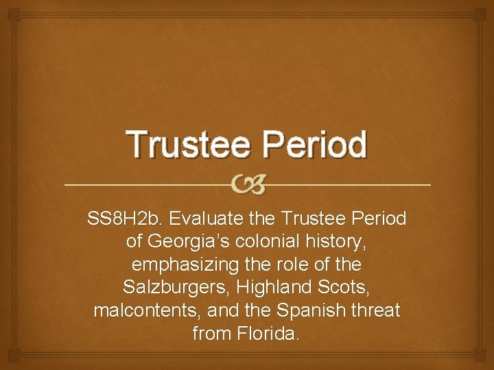 Trustee Period SS 8 H 2 b. Evaluate the Trustee Period of Georgia’s colonial