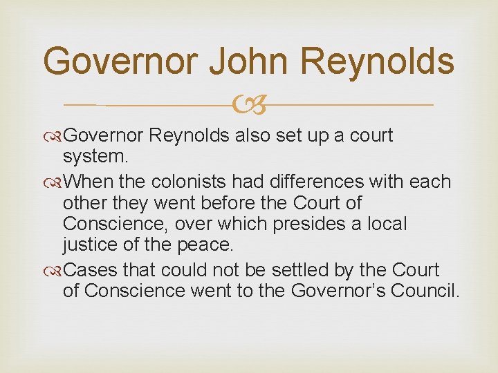 Governor John Reynolds Governor Reynolds also set up a court system. When the colonists