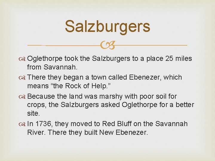 Salzburgers Oglethorpe took the Salzburgers to a place 25 miles from Savannah. There they