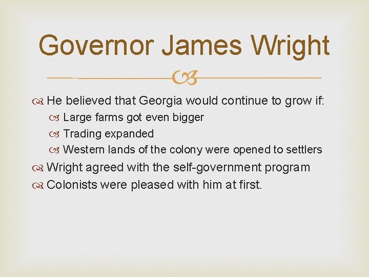 Governor James Wright He believed that Georgia would continue to grow if: Large farms
