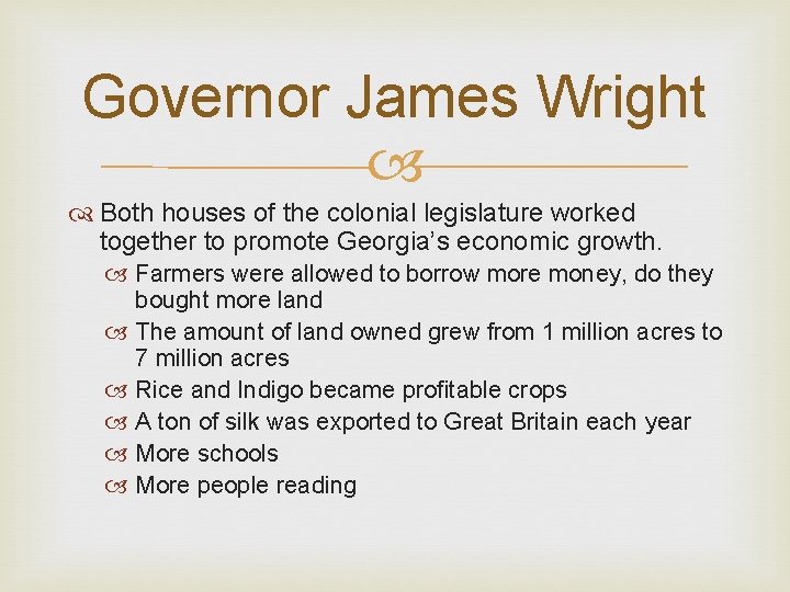 Governor James Wright Both houses of the colonial legislature worked together to promote Georgia’s