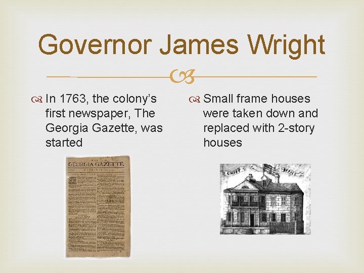 Governor James Wright In 1763, the colony’s first newspaper, The Georgia Gazette, was started