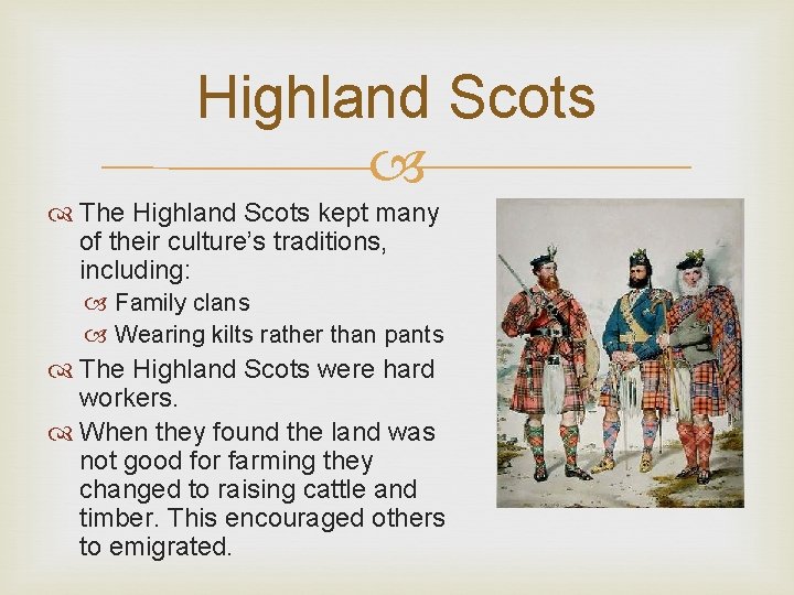Highland Scots The Highland Scots kept many of their culture’s traditions, including: Family clans