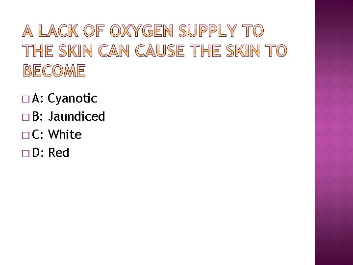 � A: Cyanotic � B: Jaundiced � C: White � D: Red 