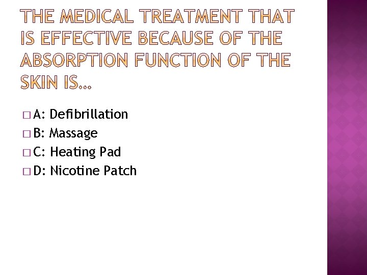 � A: Defibrillation � B: Massage � C: Heating Pad � D: Nicotine Patch