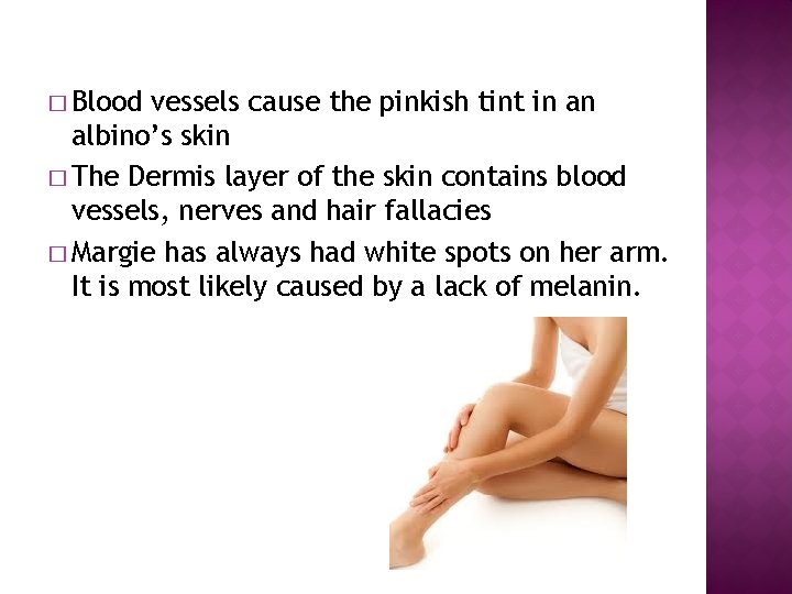 � Blood vessels cause the pinkish tint in an albino’s skin � The Dermis