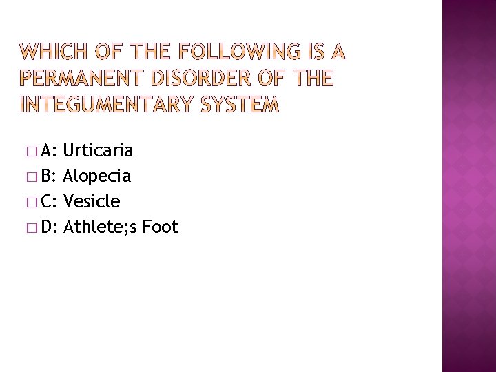 � A: Urticaria � B: Alopecia � C: Vesicle � D: Athlete; s Foot