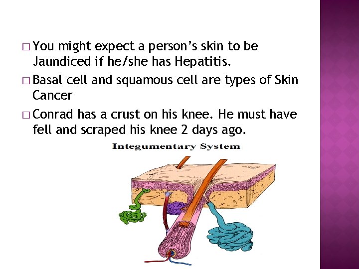 � You might expect a person’s skin to be Jaundiced if he/she has Hepatitis.