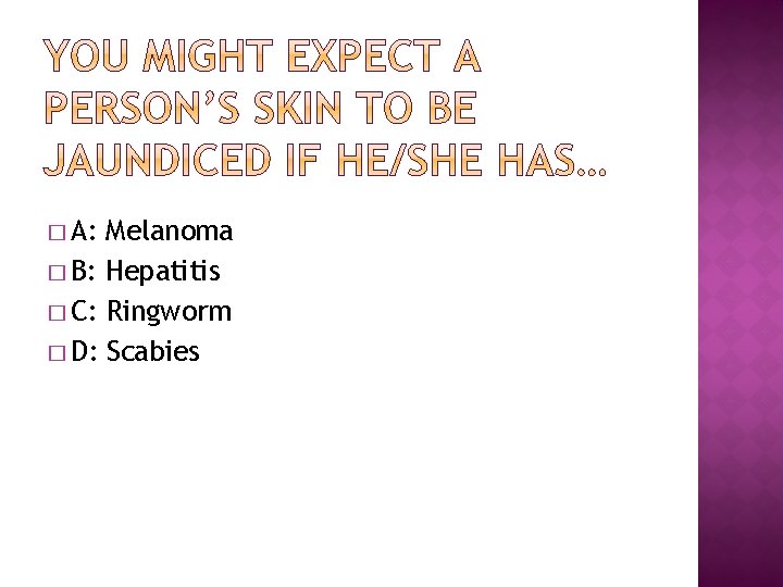 � A: Melanoma � B: Hepatitis � C: Ringworm � D: Scabies 