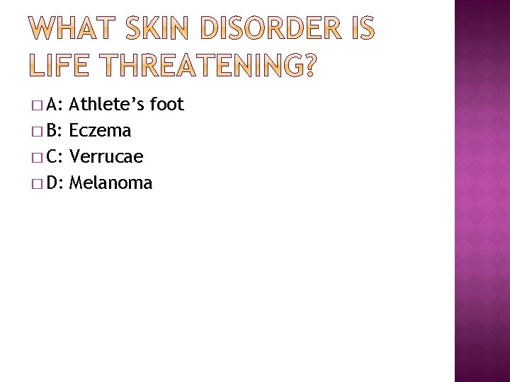 � A: Athlete’s foot � B: Eczema � C: Verrucae � D: Melanoma 