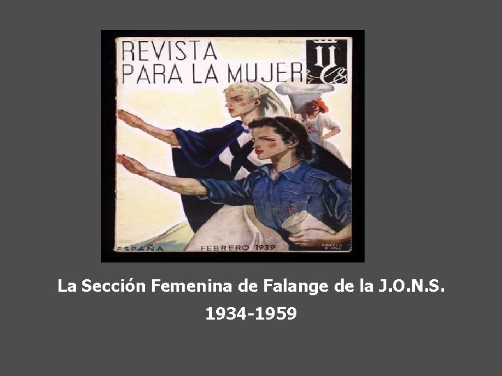 La Sección Femenina de Falange de la J. O. N. S. 1934 -1959 