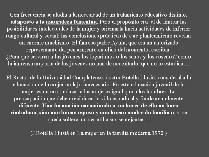 Con frecuencia se aludía a la necesidad de un tratamiento educativo distinto, adaptado a