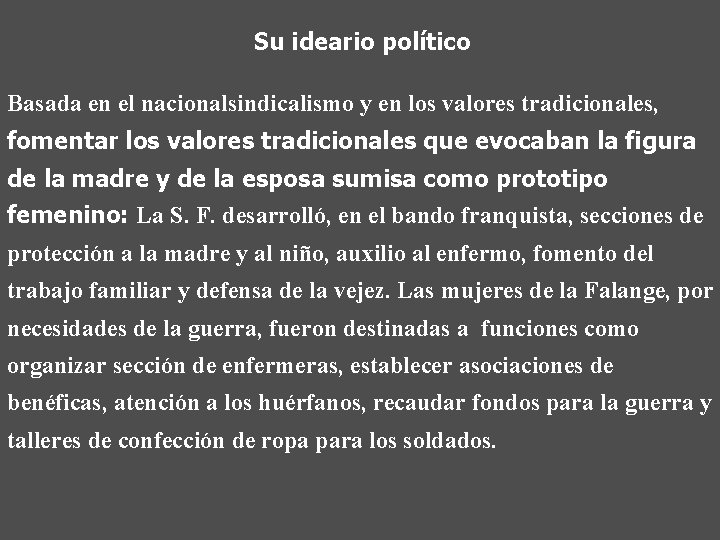 Su ideario político Basada en el nacionalsindicalismo y en los valores tradicionales, fomentar los