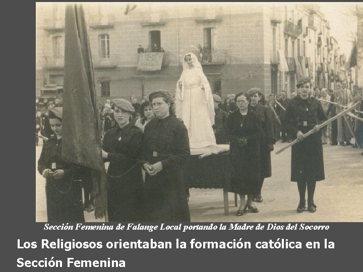 Sección Femenina de Falange Local portando la Madre de Dios del Socorro Los Religiosos