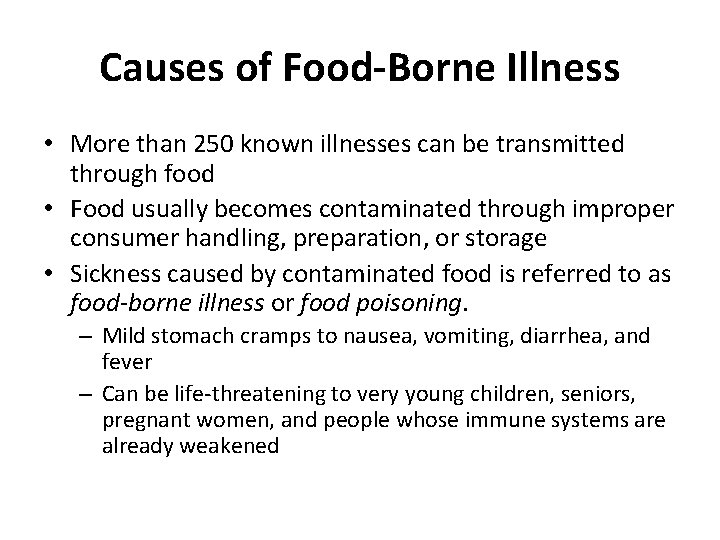 Causes of Food-Borne Illness • More than 250 known illnesses can be transmitted through