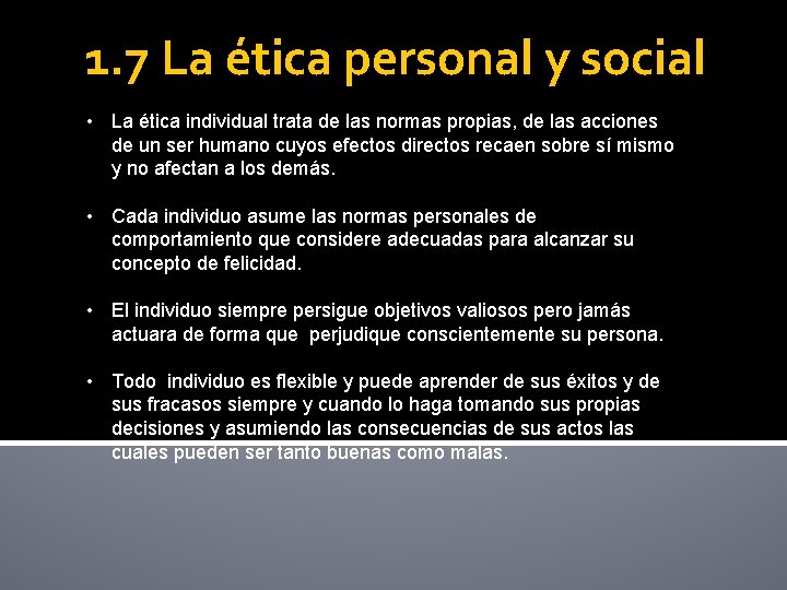 1. 7 La ética personal y social • La ética individual trata de las