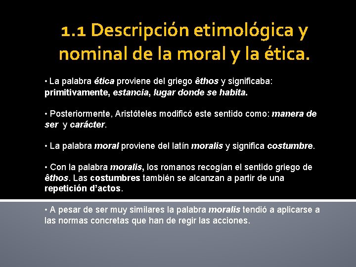 1. 1 Descripción etimológica y nominal de la moral y la ética. • La