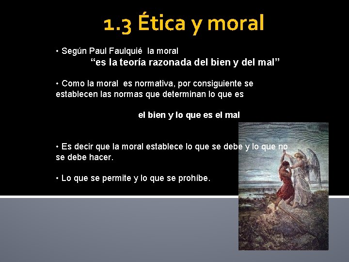 1. 3 Ética y moral • Según Paul Faulquié la moral “es la teoría