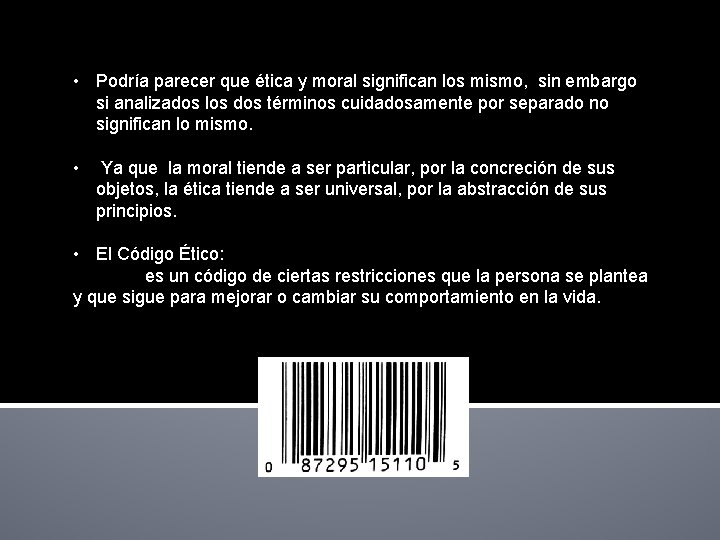  • Podría parecer que ética y moral significan los mismo, sin embargo si