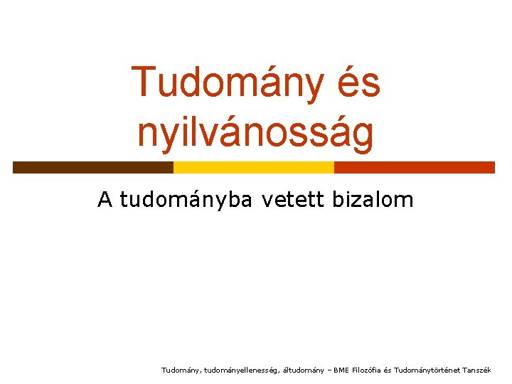 Tudomány és nyilvánosság A tudományba vetett bizalom Tudomány, tudományellenesség, áltudomány – BME Filozófia és