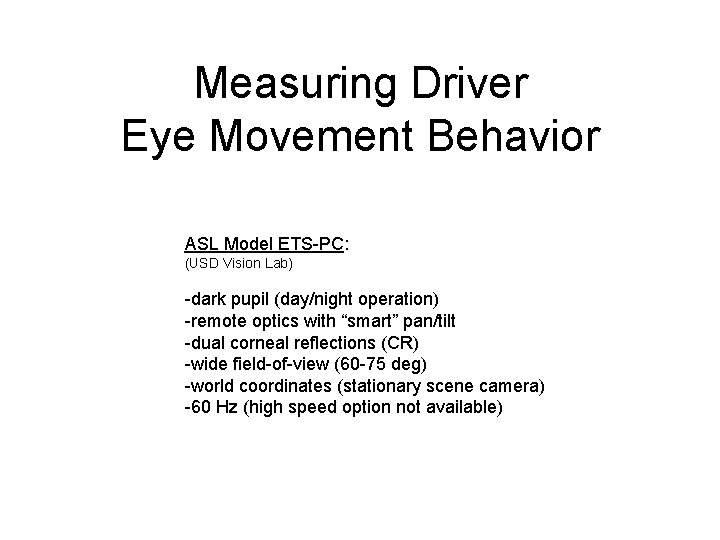 Measuring Driver Eye Movement Behavior ASL Model ETS-PC: (USD Vision Lab) -dark pupil (day/night Measuring Driver Eye Movement Behavior ASL Model ETS-PC: (USD Vision Lab) -dark pupil (day/night