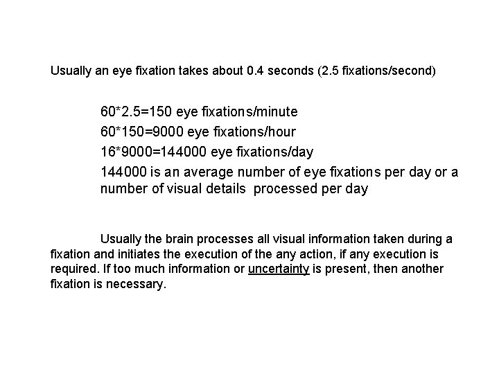 Usually an eye fixation takes about 0. 4 seconds (2. 5 fixations/second) 60*2. 5=150 Usually an eye fixation takes about 0. 4 seconds (2. 5 fixations/second) 60*2. 5=150