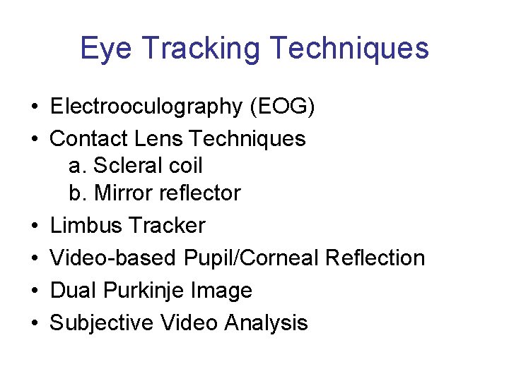 Eye Tracking Techniques • Electrooculography (EOG) • Contact Lens Techniques a. Scleral coil b. Eye Tracking Techniques • Electrooculography (EOG) • Contact Lens Techniques a. Scleral coil b.