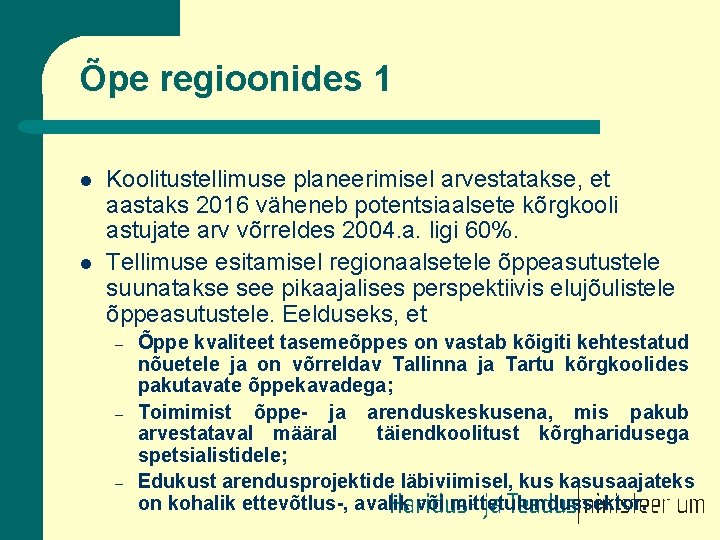 Õpe regioonides 1 l l Koolitustellimuse planeerimisel arvestatakse, et aastaks 2016 väheneb potentsiaalsete kõrgkooli