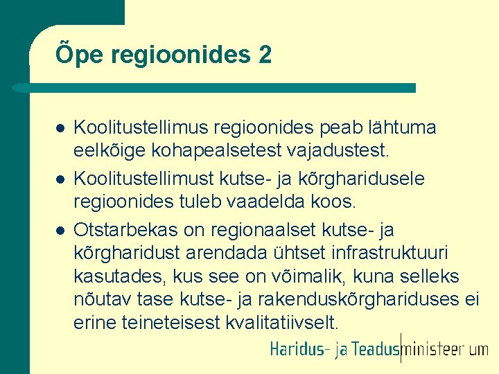 Õpe regioonides 2 l l l Koolitustellimus regioonides peab lähtuma eelkõige kohapealsetest vajadustest. Koolitustellimust