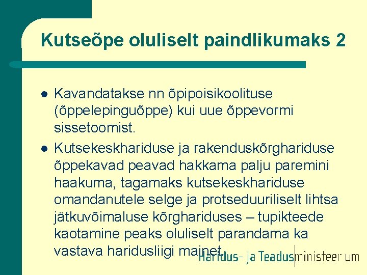 Kutseõpe oluliselt paindlikumaks 2 l l Kavandatakse nn õpipoisikoolituse (õppelepinguõppe) kui uue õppevormi sissetoomist.