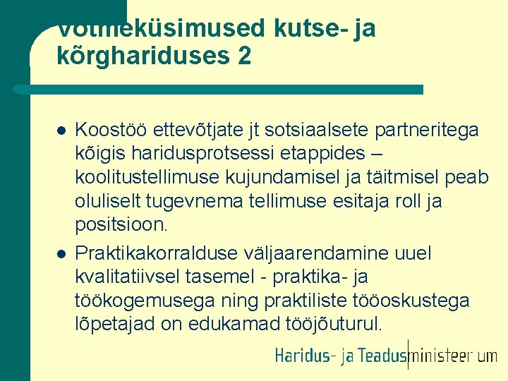 Võtmeküsimused kutse- ja kõrghariduses 2 l l Koostöö ettevõtjate jt sotsiaalsete partneritega kõigis haridusprotsessi