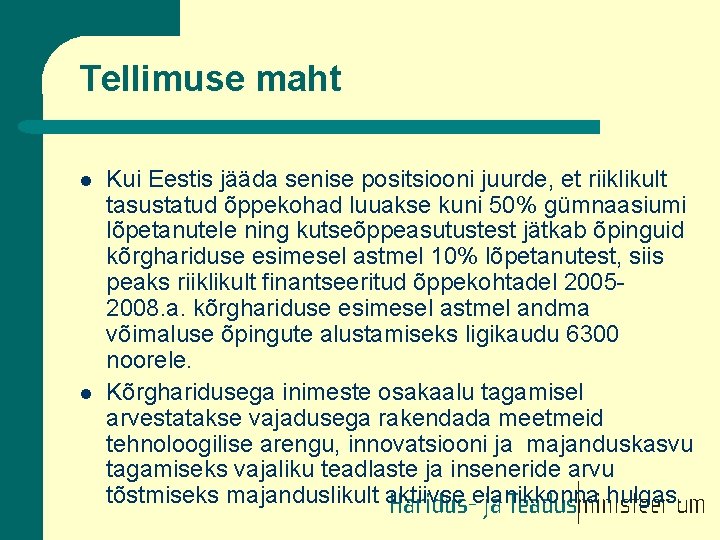 Tellimuse maht l l Kui Eestis jääda senise positsiooni juurde, et riiklikult tasustatud õppekohad