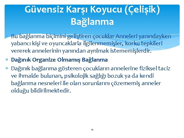 Güvensiz Karşı Koyucu (Çelişik) Bağlanma Bu bağlanma biçimini geliştiren çocuklar Anneleri yanındayken yabancı kişi