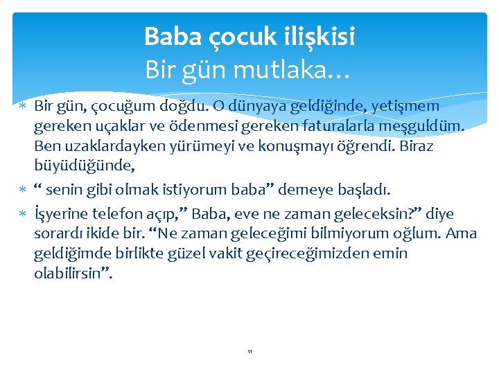 Baba çocuk ilişkisi Bir gün mutlaka… Bir gün, çocuğum doğdu. O dünyaya geldiğinde, yetişmem