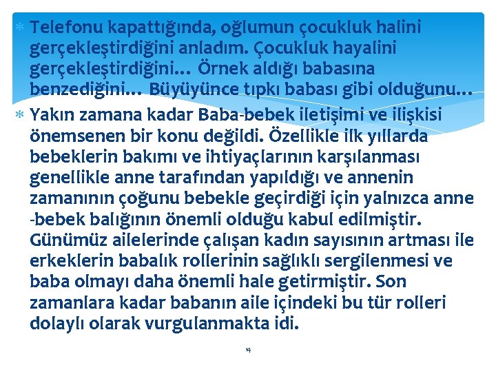  Telefonu kapattığında, oğlumun çocukluk halini gerçekleştirdiğini anladım. Çocukluk hayalini gerçekleştirdiğini… Örnek aldığı babasına