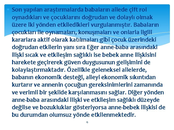 Son yapılan araştırmalarda babaların ailede çift rol oynadıkları ve çocuklarını doğrudan ve dolaylı Son yapılan araştırmalarda babaların ailede çift rol oynadıkları ve çocuklarını doğrudan ve dolaylı