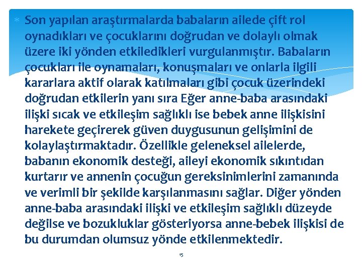  Son yapılan araştırmalarda babaların ailede çift rol oynadıkları ve çocuklarını doğrudan ve dolaylı