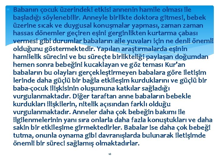  Babanın çocuk üzerindeki etkisi annenin hamile olması ile başladığı söylenebilir. Anneyle birlikte doktora