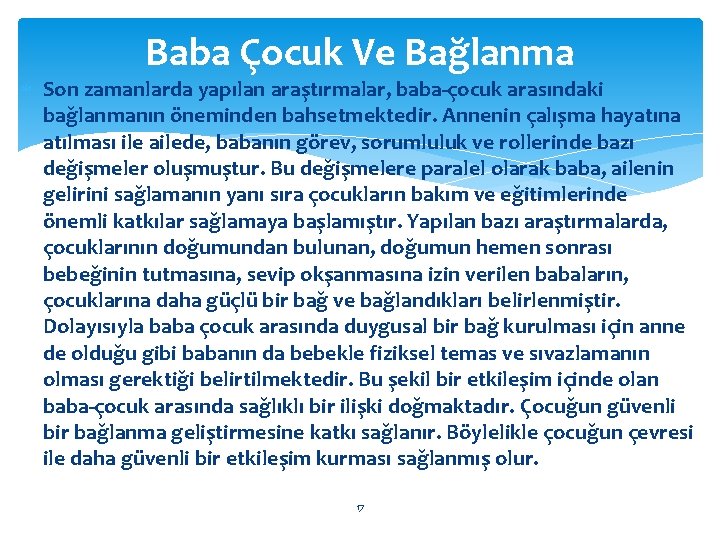 Baba Çocuk Ve Bağlanma Son zamanlarda yapılan araştırmalar, baba-çocuk arasındaki bağlanmanın öneminden bahsetmektedir. Annenin