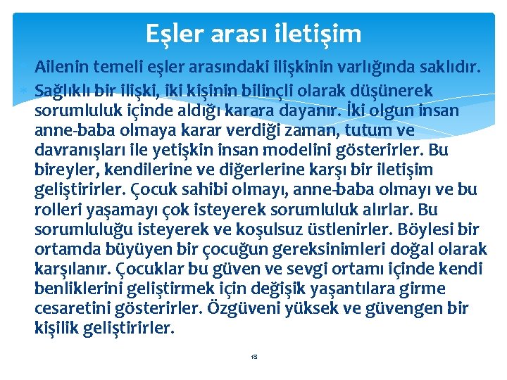 Eşler arası iletişim Ailenin temeli eşler arasındaki ilişkinin varlığında saklıdır. Sağlıklı bir ilişki, iki