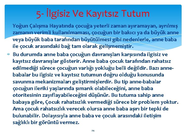 5 - İlgisiz Ve Kayıtsız Tutum Yoğun Çalışma Hayatında çocuğa yeterli zaman ayıramayan, ayrılmış