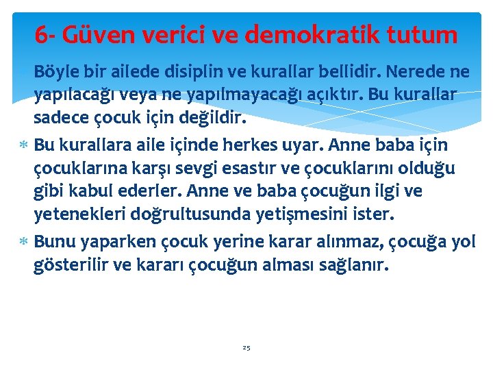 6 - Güven verici ve demokratik tutum Böyle bir ailede disiplin ve kurallar bellidir.