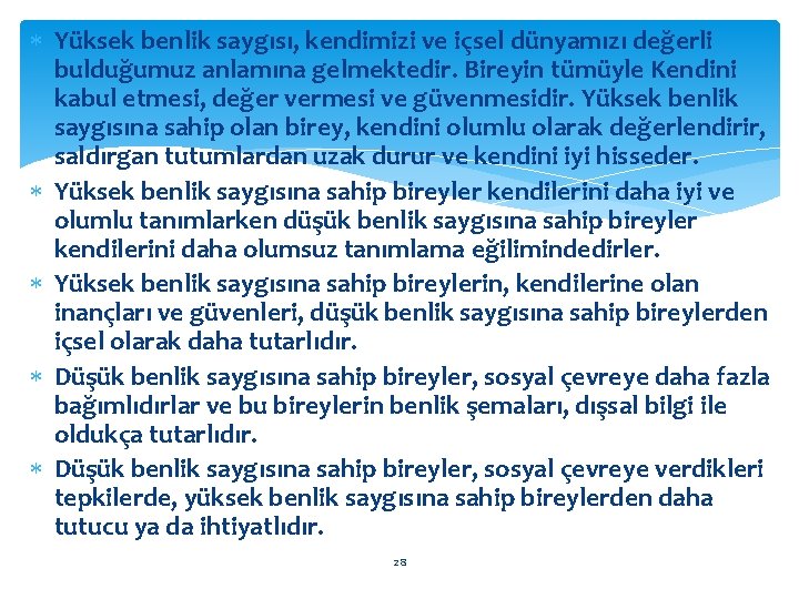  Yüksek benlik saygısı, kendimizi ve içsel dünyamızı değerli bulduğumuz anlamına gelmektedir. Bireyin tümüyle