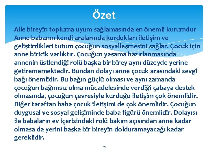 Özet Aile bireyin topluma uyum sağlamasında en önemli kurumdur. Anne-babanın kendi aralarında kurdukları iletişim