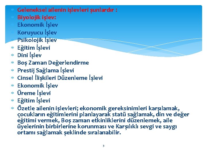 Geleneksel ailenin işlevleri şunlardır : Biyolojik işlev: Ekonomik İşlev Koruyucu İşlev Psikolojik İşlev Geleneksel ailenin işlevleri şunlardır : Biyolojik işlev: Ekonomik İşlev Koruyucu İşlev Psikolojik İşlev