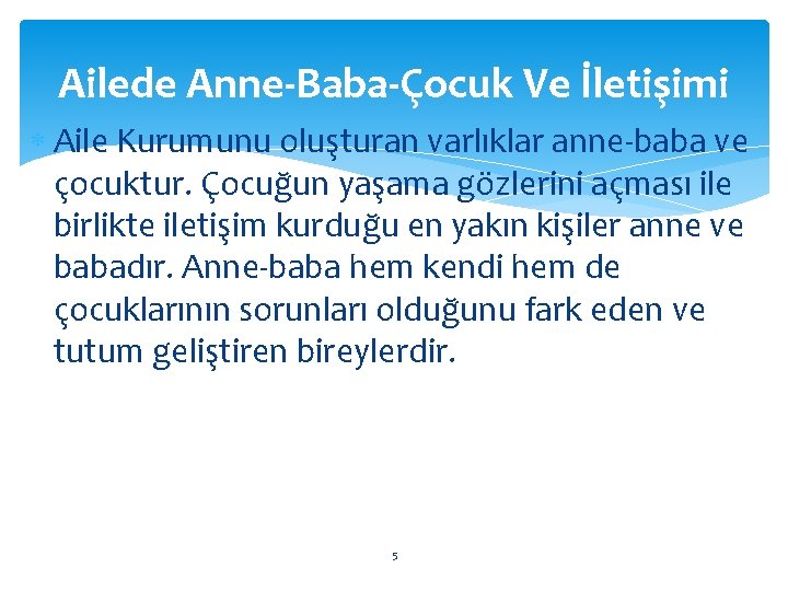 Ailede Anne-Baba-Çocuk Ve İletişimi Aile Kurumunu oluşturan varlıklar anne-baba ve çocuktur. Çocuğun yaşama gözlerini