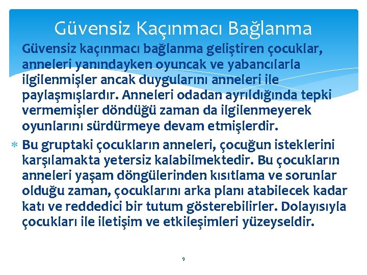 Güvensiz Kaçınmacı Bağlanma Güvensiz kaçınmacı bağlanma geliştiren çocuklar, anneleri yanındayken oyuncak ve yabancılarla ilgilenmişler